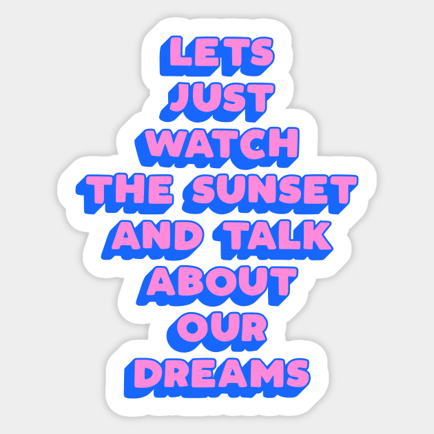 Lets Just Watch The Sunset and Talk About Our Dreams in pink blue yellow Sticker by MotivatedType